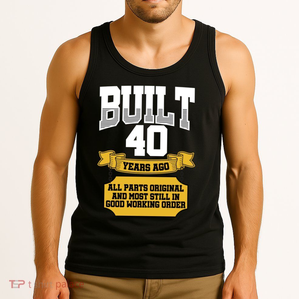 Built 40th Birthday All Original Part Tank Top