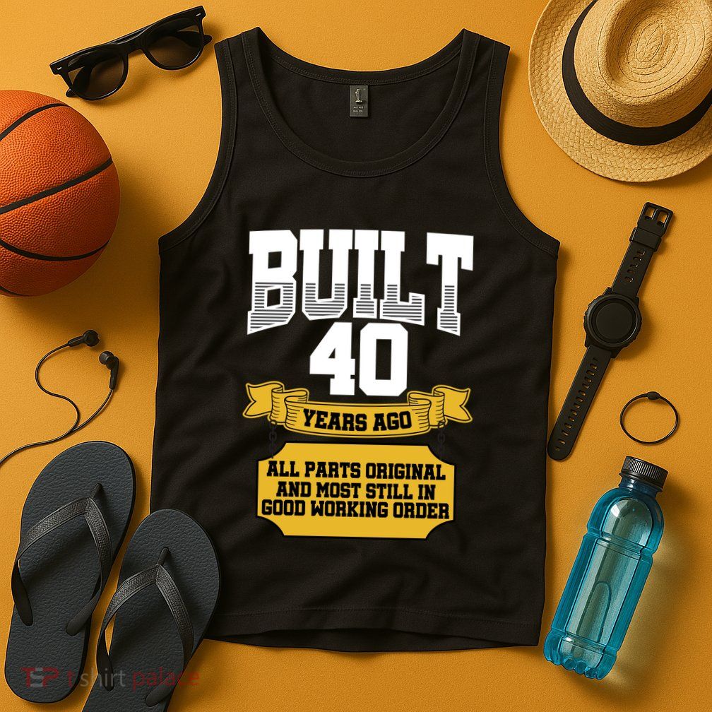 Built 40th Birthday All Original Part Tank Top