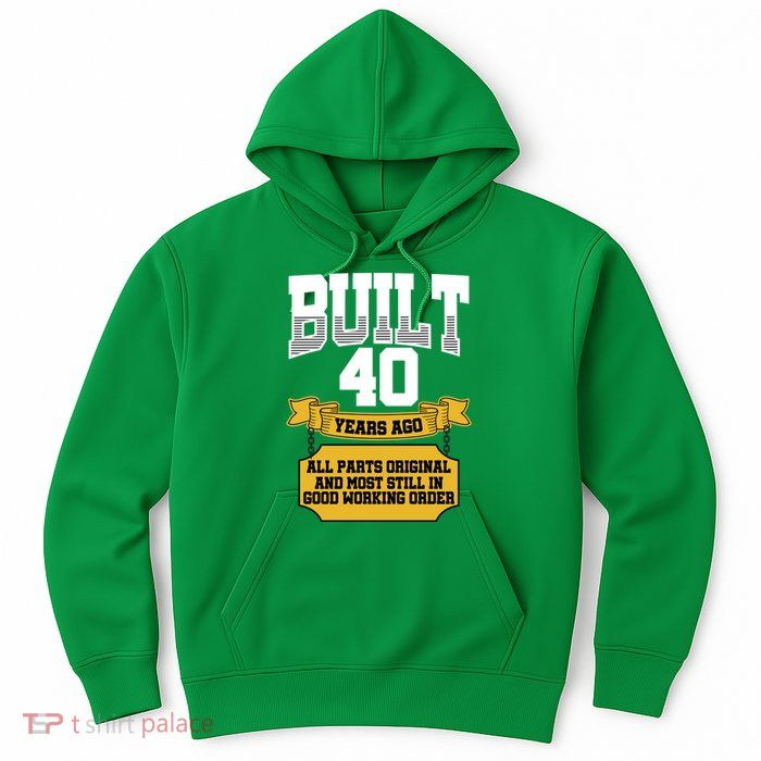 Built 40th Birthday All Original Part Hoodie