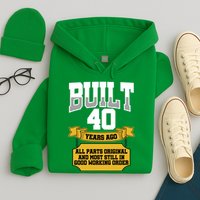 Built 40th Birthday All Original Part Hoodie