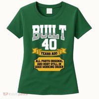 Built 40th Birthday All Original Part Womens T-Shirt
