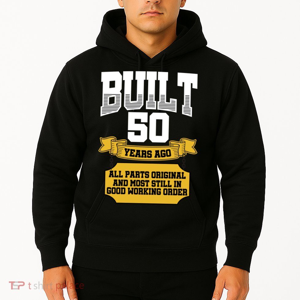 Built 50th Birthday All Original Part Hoodie
