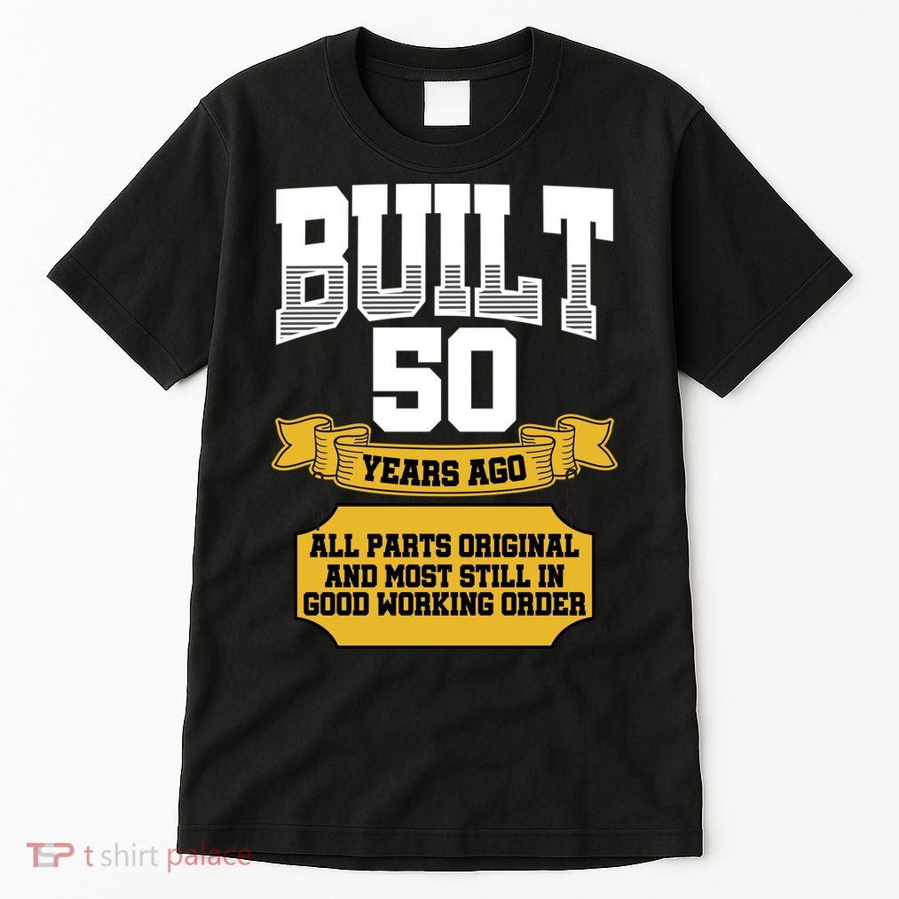 Built 50th Birthday All Original Part Tall T-Shirt