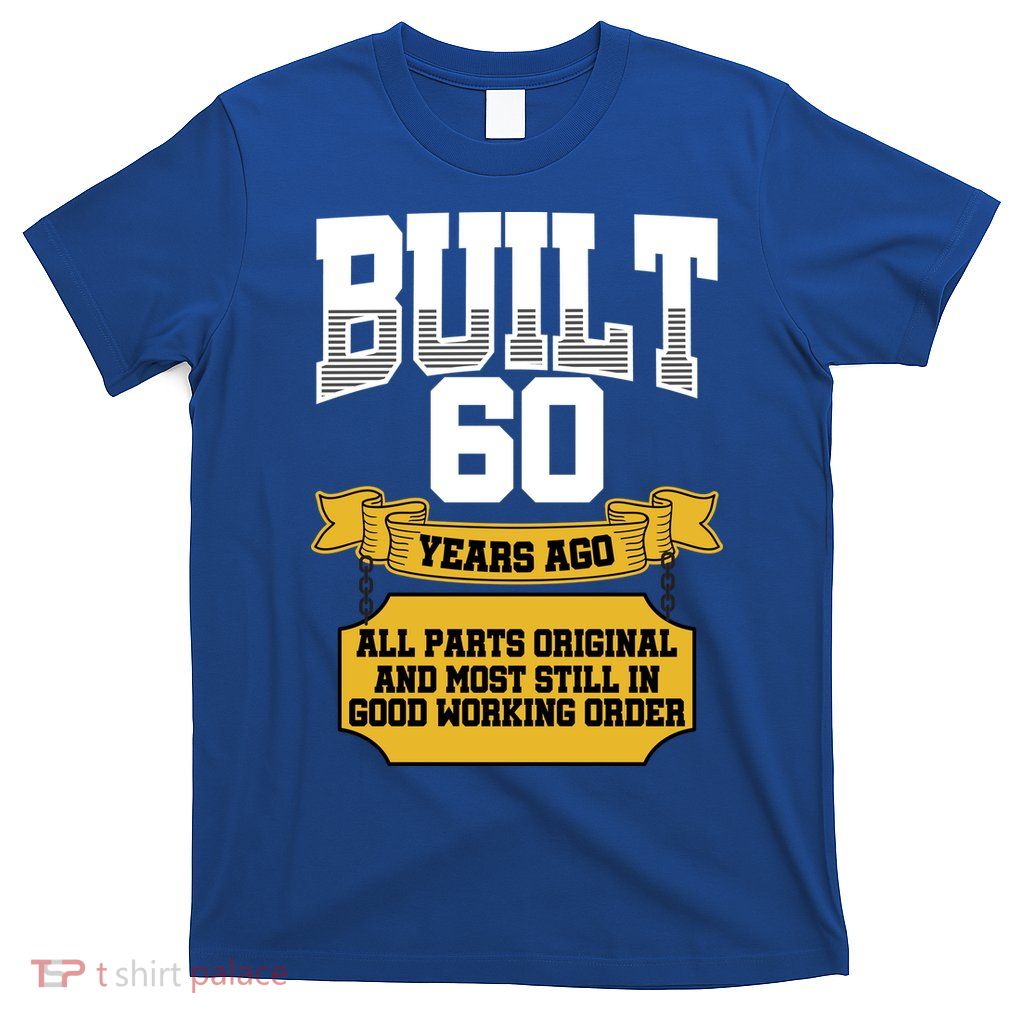 Built 60th Birthday All Original Part T-Shirt