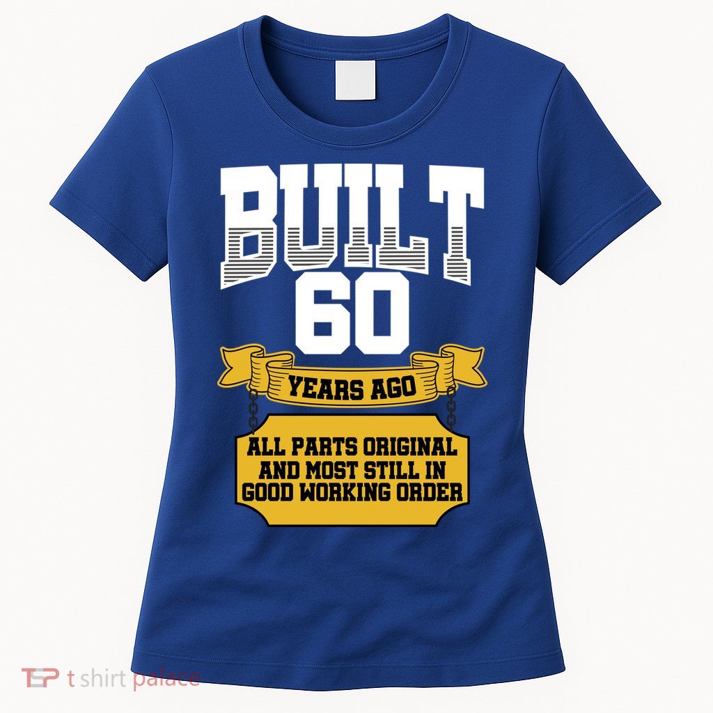 Built 60th Birthday All Original Part Womens T-Shirt