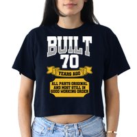 Built 70th Birthday All Original Part Crop Top