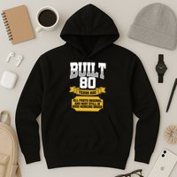 Built 80th Birthday All Original Part Hoodie
