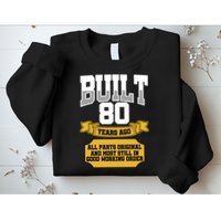 Built 80th Birthday All Original Part Sweatshirt