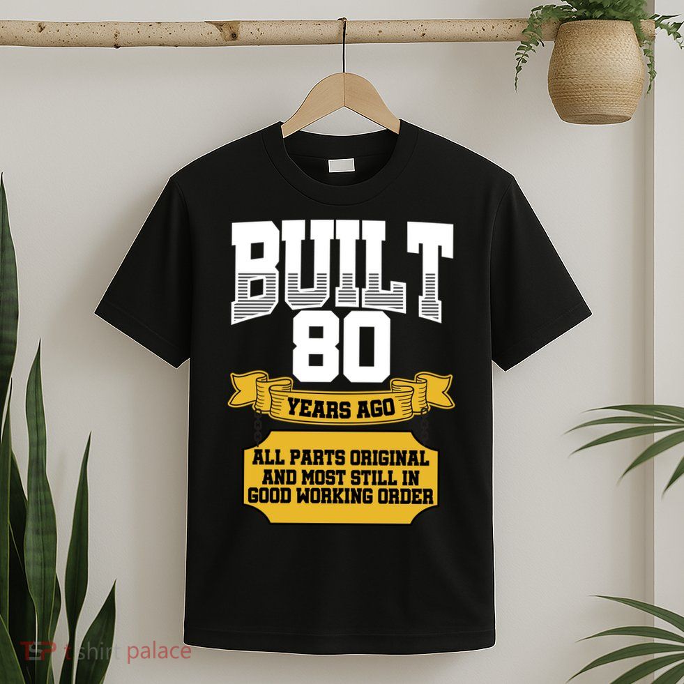 Built 80th Birthday All Original Part T-Shirt