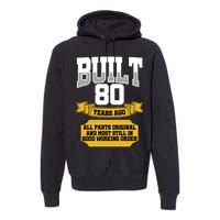 Built 80th Birthday All Original Part Premium Hoodie