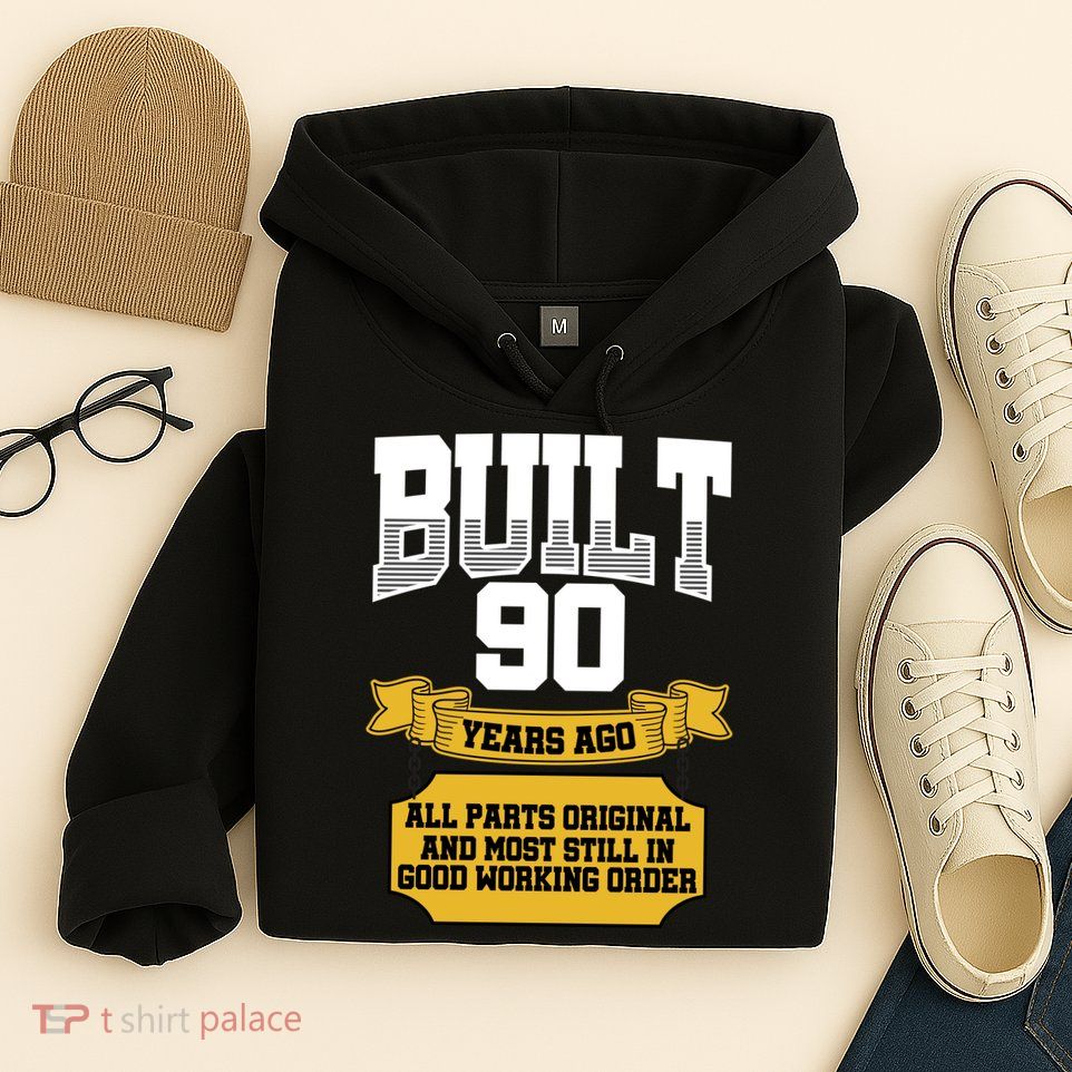 Built 90th Birthday All Original Part Hoodie