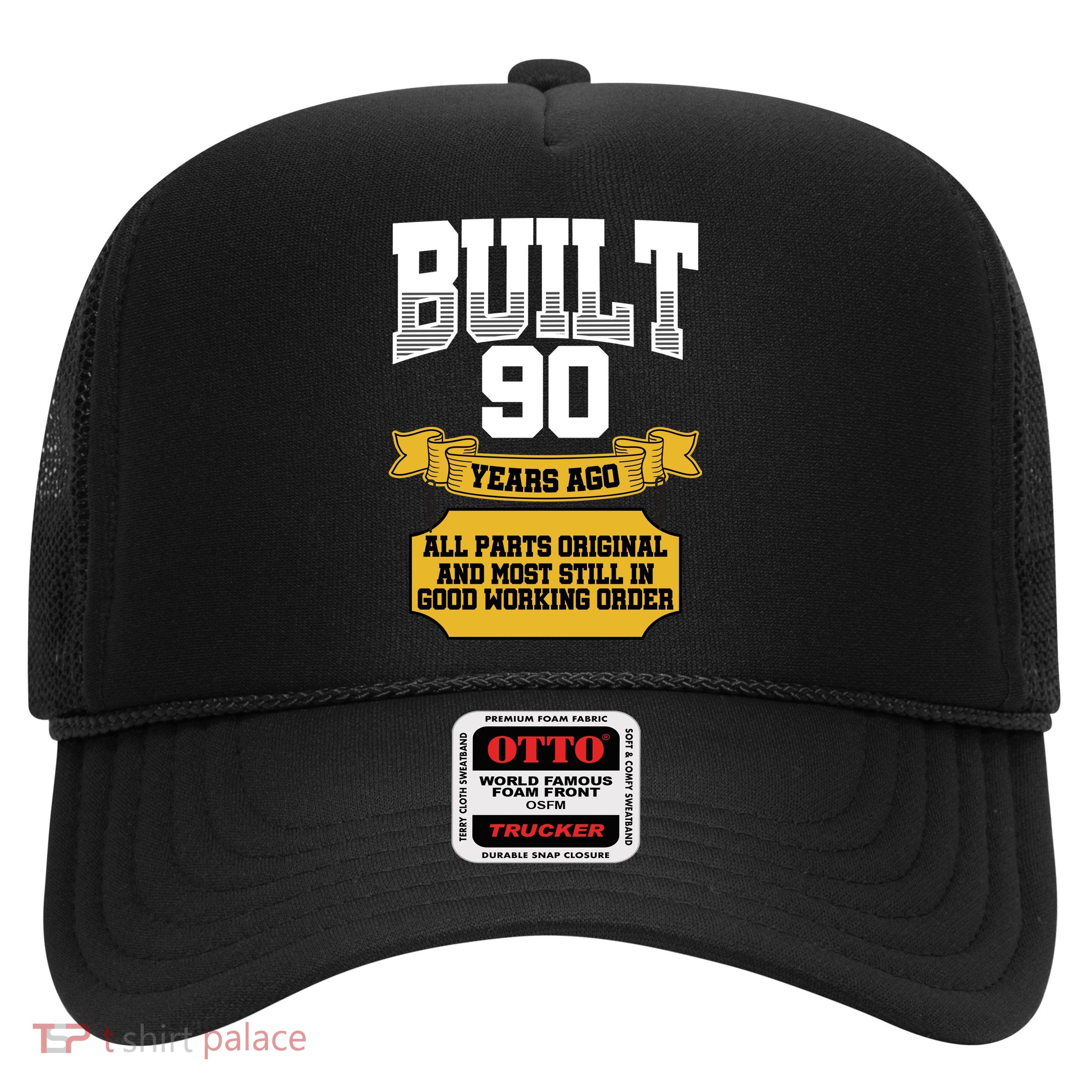 Built 90th Birthday All Original Part Trucker Hat