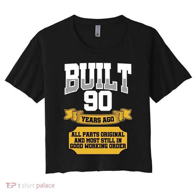Built 90th Birthday All Original Part Crop Top