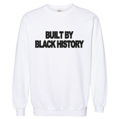 Built By Black History Black History Month Garment-Dyed Sweatshirt