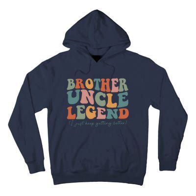 Brother Uncle Legend I Just Keep Getting Better Tall Hoodie