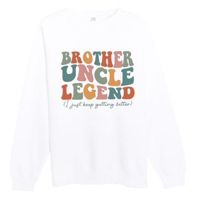 Brother Uncle Legend I Just Keep Getting Better Premium Crewneck Sweatshirt