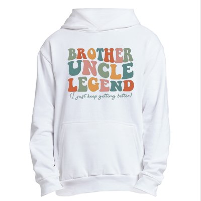 Brother Uncle Legend I Just Keep Getting Better Urban Pullover Hoodie