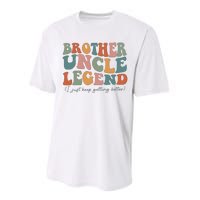 Brother Uncle Legend I Just Keep Getting Better Performance Sprint T-Shirt