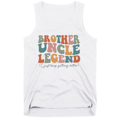 Brother Uncle Legend I Just Keep Getting Better Tank Top