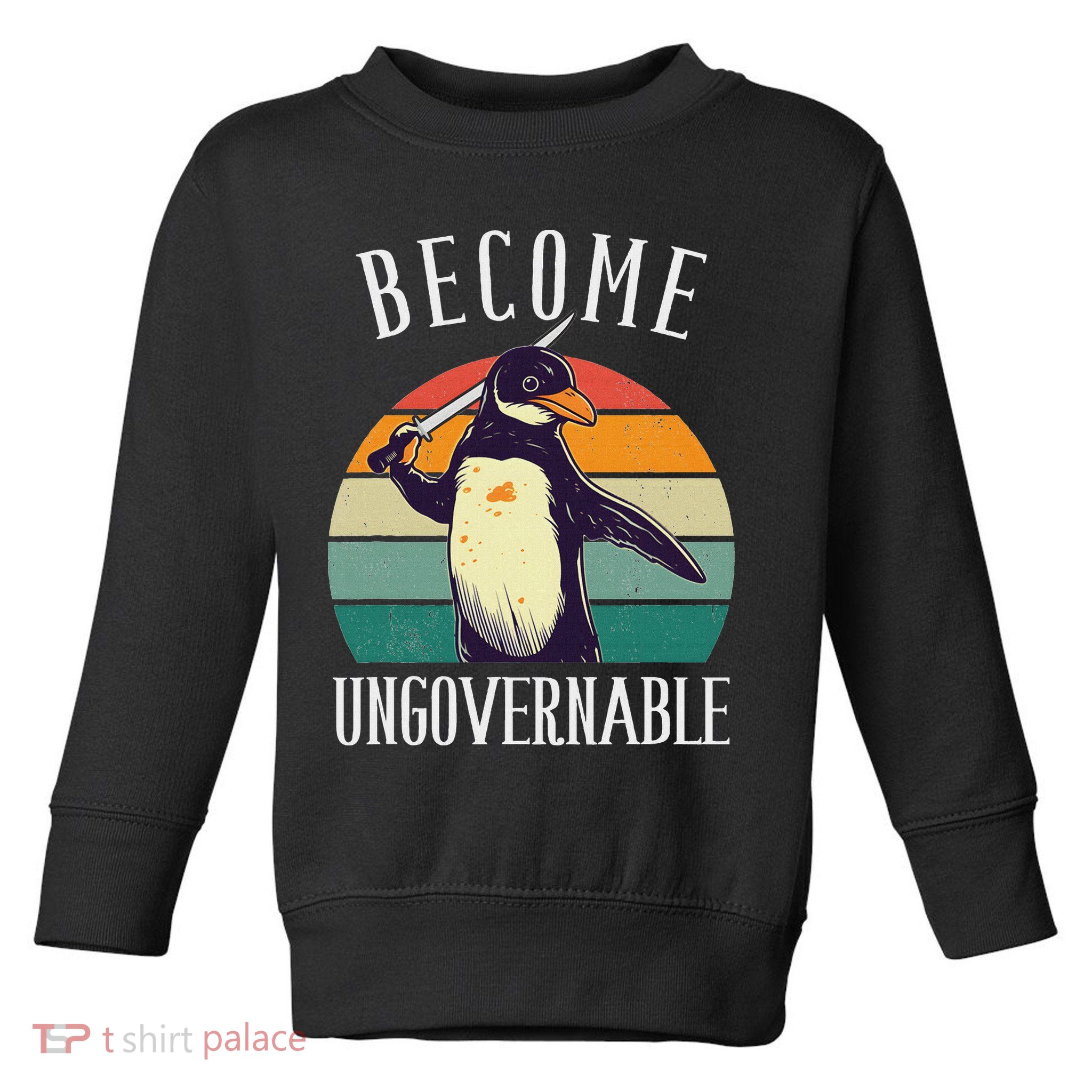 Become Ungovernable Meme Funny Penguin Meme Retro Vintage Toddler Sweatshirt