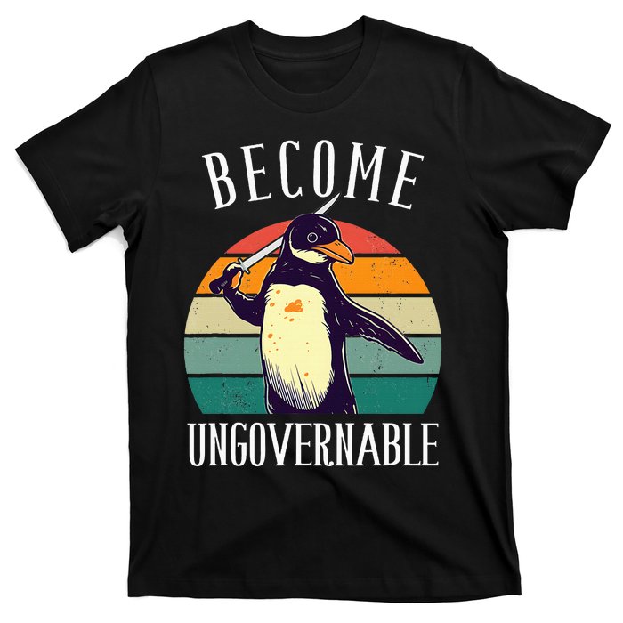 Become Ungovernable Meme Funny Penguin T-Shirt