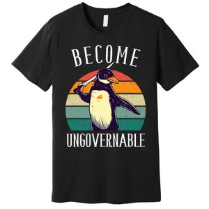 Become Ungovernable Meme Funny Penguin Premium T-Shirt