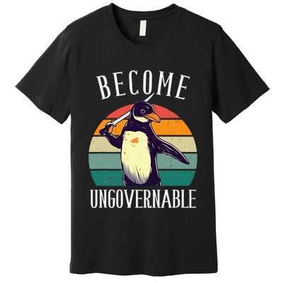 Become Ungovernable Meme Funny Penguin Premium T-Shirt