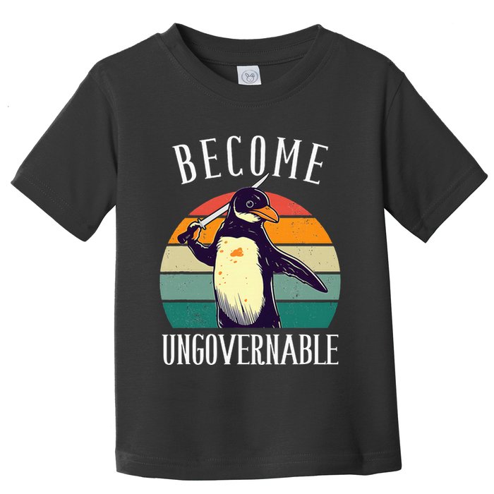 Become Ungovernable Meme Funny Penguin Toddler T-Shirt