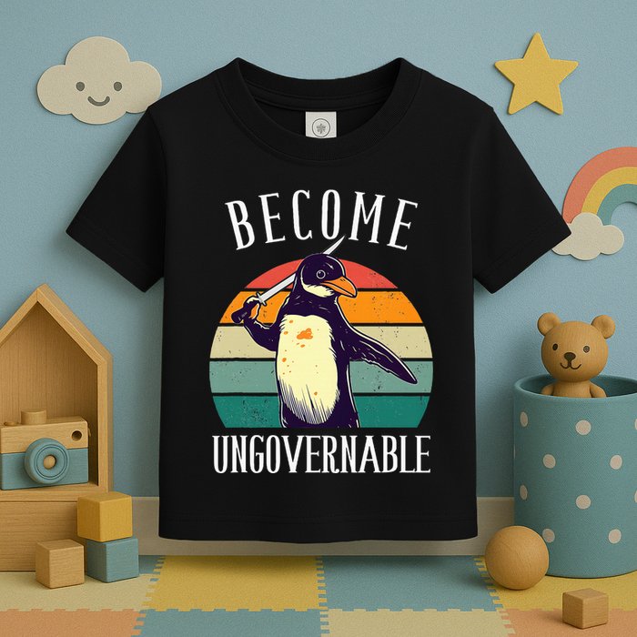 Become Ungovernable Meme Funny Penguin Toddler T-Shirt