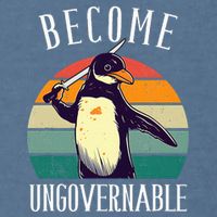 Become Ungovernable Meme Funny Penguin Garment-Dyed Sweatshirt