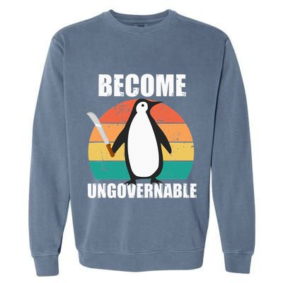 Become Ungovernable Meme Funny Penguin Meme Retro Vintage Garment-Dyed Sweatshirt