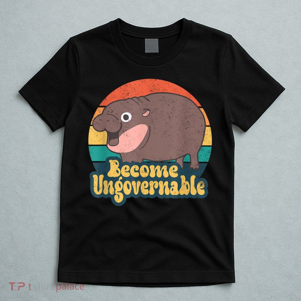 Become Ungovernable Moo Deng Humor Cute Baby Hippo Joke T-Shirt