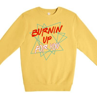 Burnin' Up For My Premium Crewneck Sweatshirt