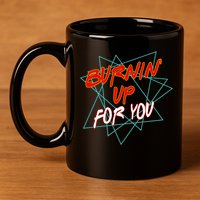 Burnin' Up For My 11oz C Handle Ceramic Mug