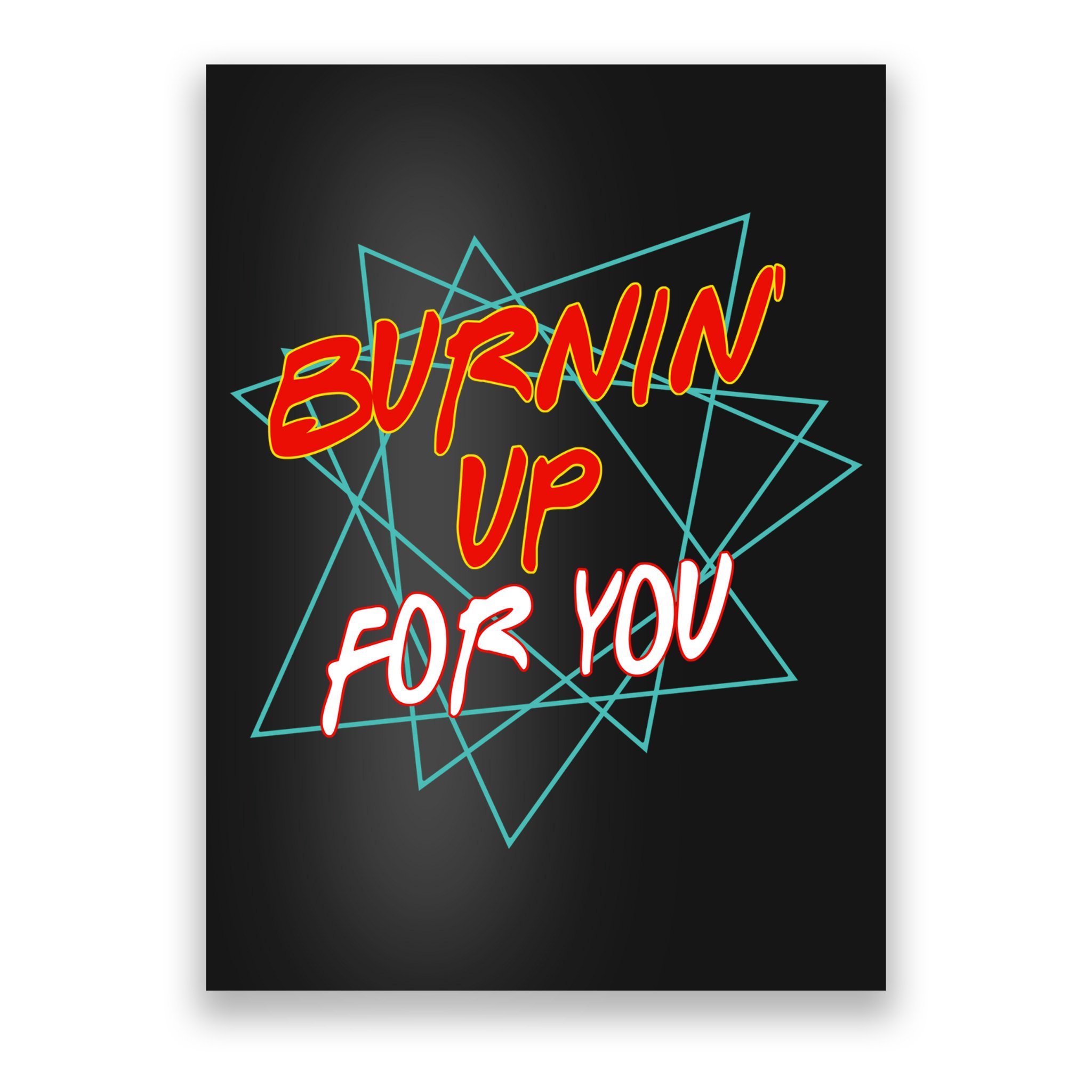 Burnin' Up For My Poster