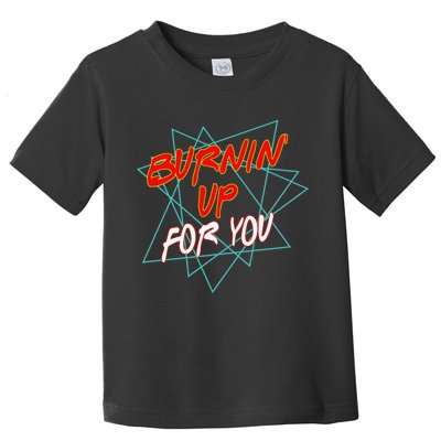 Burnin' Up For My Toddler T-Shirt