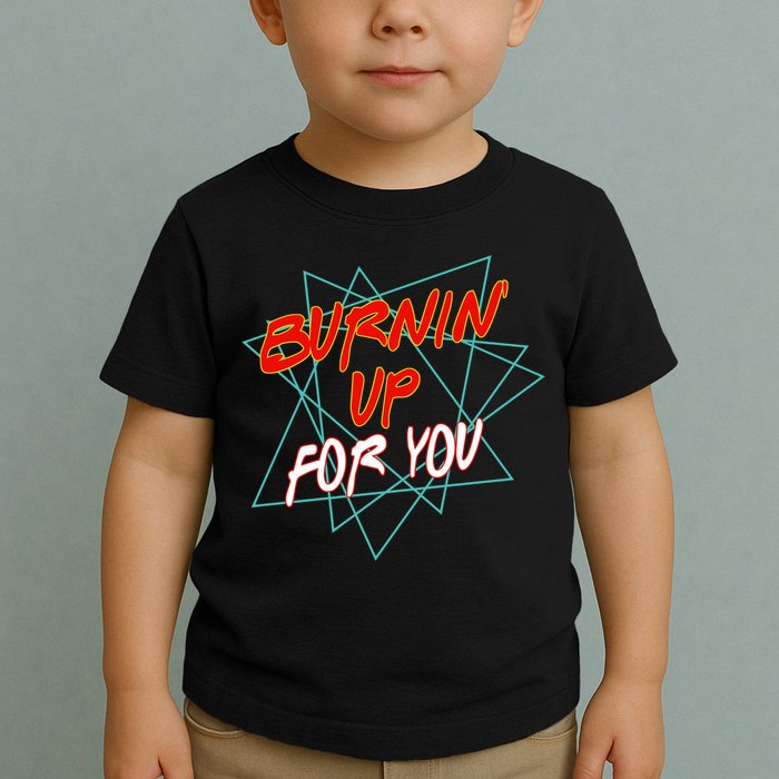 Burnin' Up For My Toddler T-Shirt
