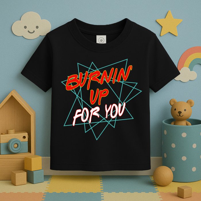 Burnin' Up For My Toddler T-Shirt