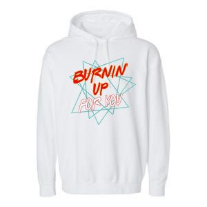 Burnin' Up For My Garment-Dyed Fleece Hoodie