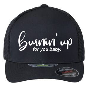 Burning Up For You Baby  Flexfit Unipanel Trucker Cap