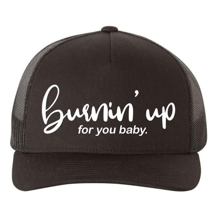 Burning Up For You Baby  Yupoong Adult 5-Panel Trucker Hat