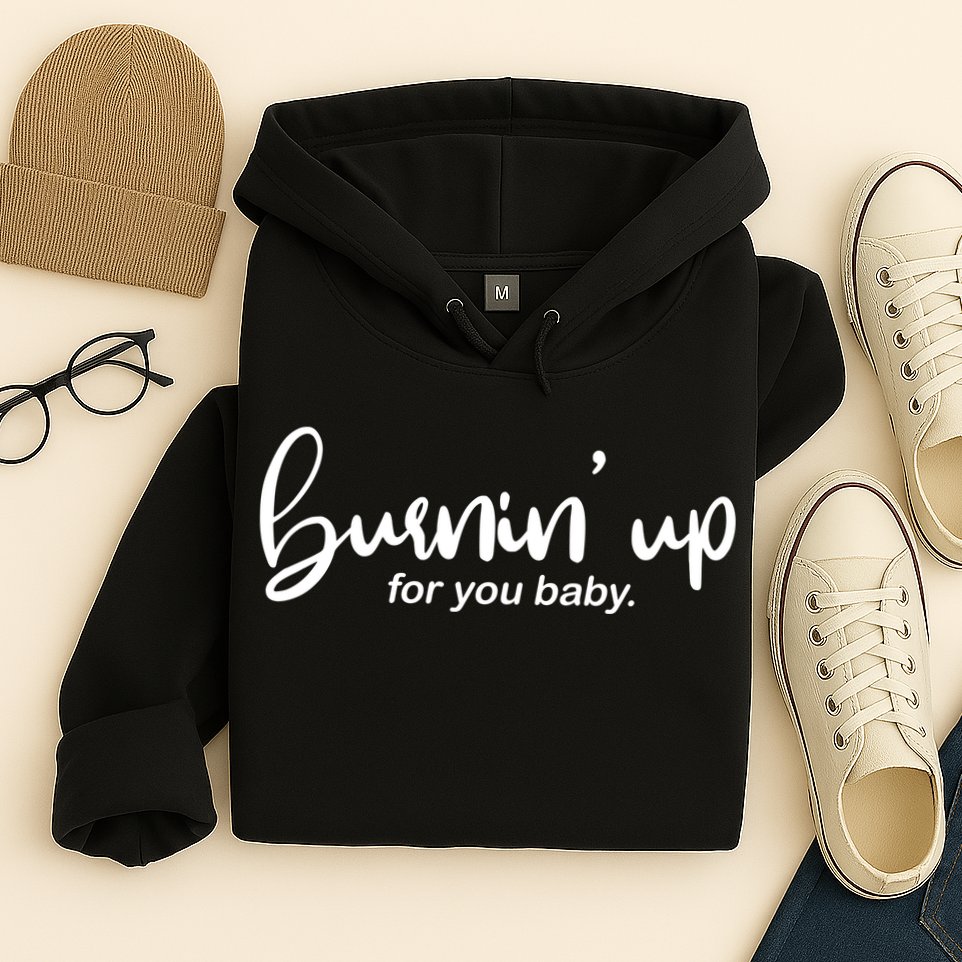 Burning Up For You Baby  Hoodie
