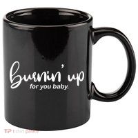 Burning Up For You Baby  11oz C Handle Ceramic Mug