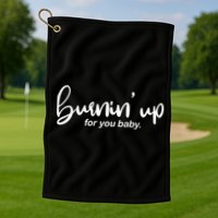 Burning Up For You Baby  Golf Towel