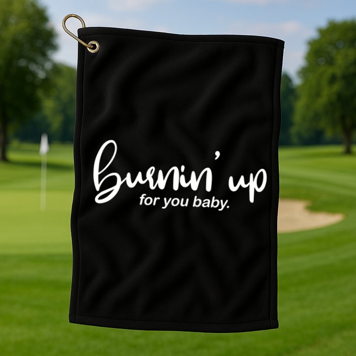 Burning Up For You Baby  Golf Towel