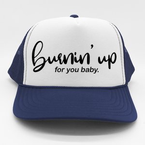 Burning Up For You Baby  Trucker Hat