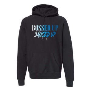 Bossed Up Sauced Up Premium Hoodie