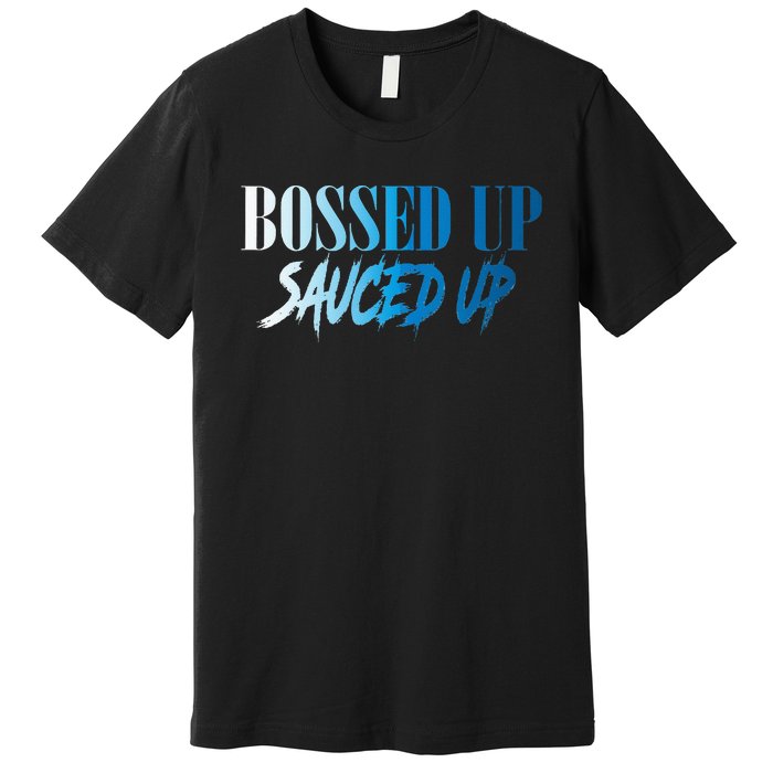 Bossed Up Sauced Up Premium T-Shirt