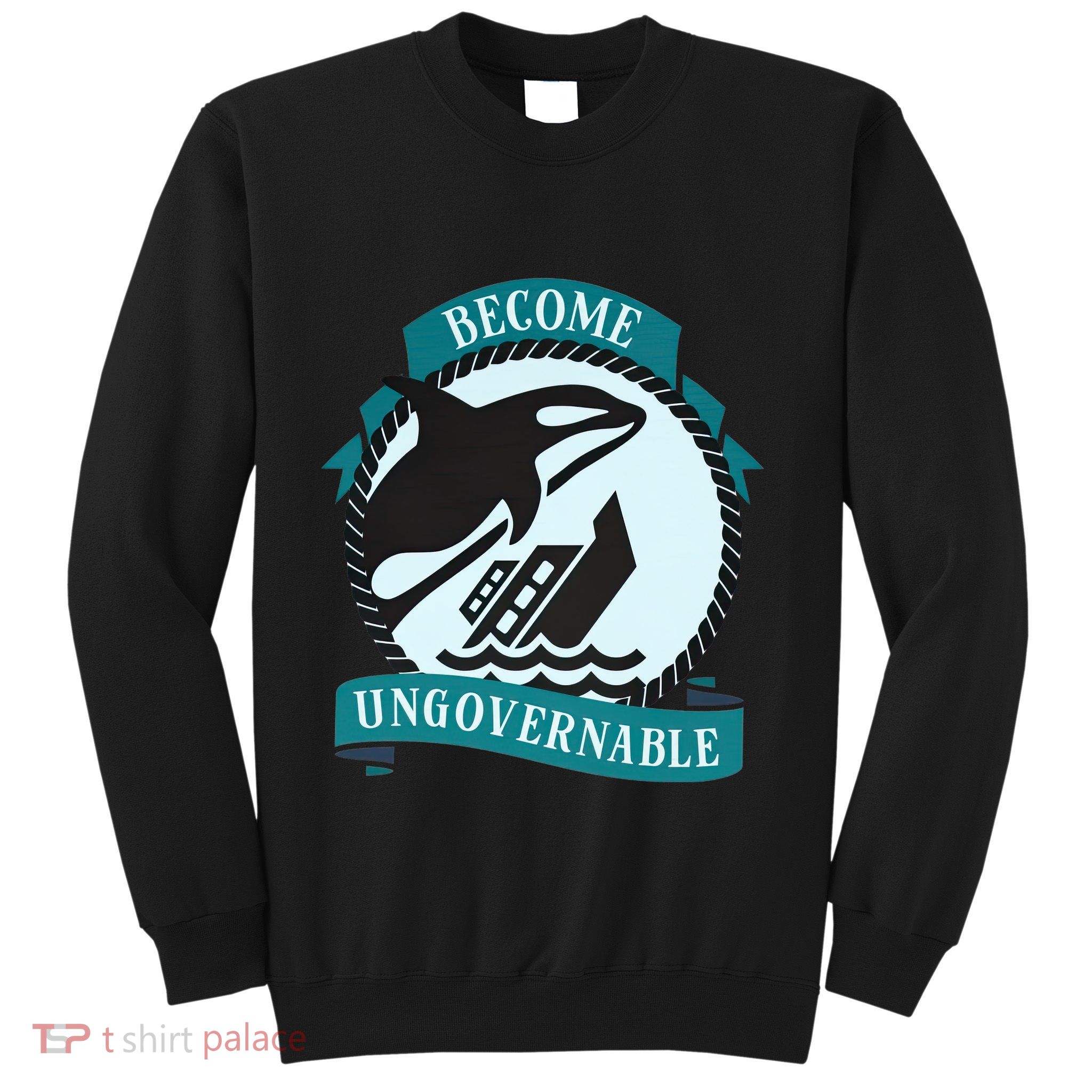 Become Ungovernable Ship Wreck Killer Whale Funny Marine Sciene Eat The Rich Sweatshirt