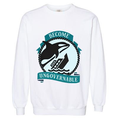 Become Ungovernable Ship Wreck Killer Whale Funny Marine Sciene Eat The Rich Garment-Dyed Sweatshirt